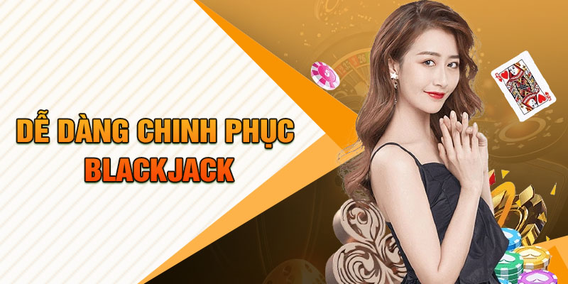 chơi bài Blackjack dễ hiểu cho Tân thủ GK88