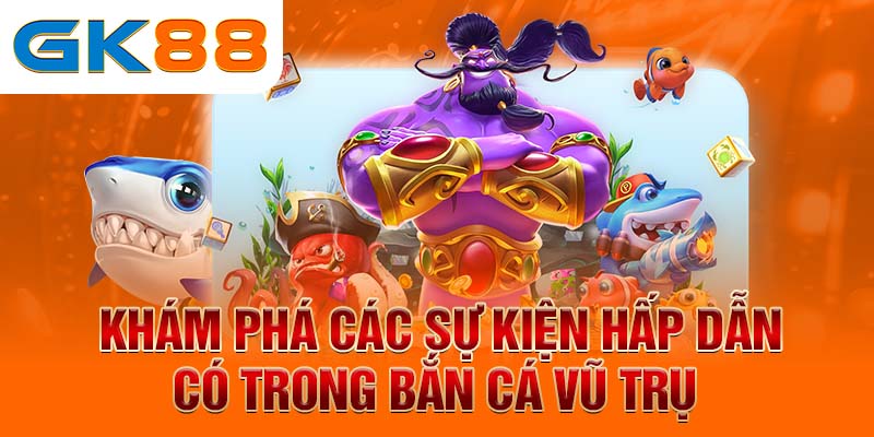 Khám phá các sự kiện hấp dẫn có trong bắn cá vũ trụ