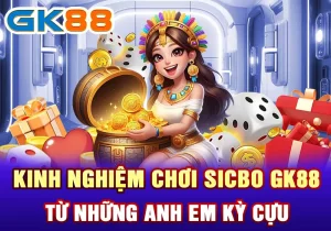 Kinh nghiệm chơi Sicbo GK88 từ những anh em kỳ cựu