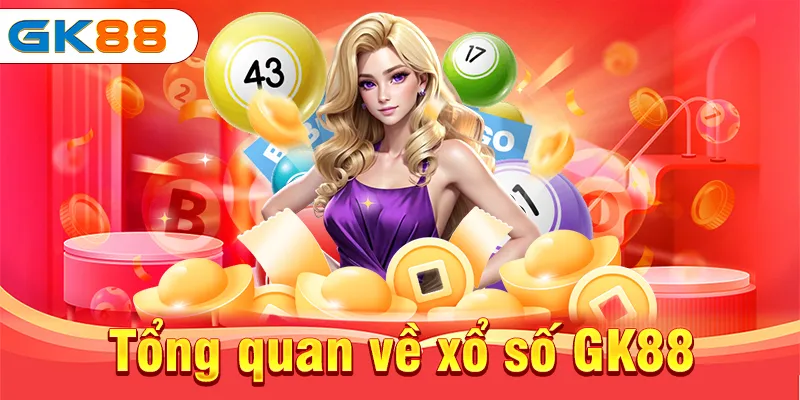 Tổng quan về xổ số GK88