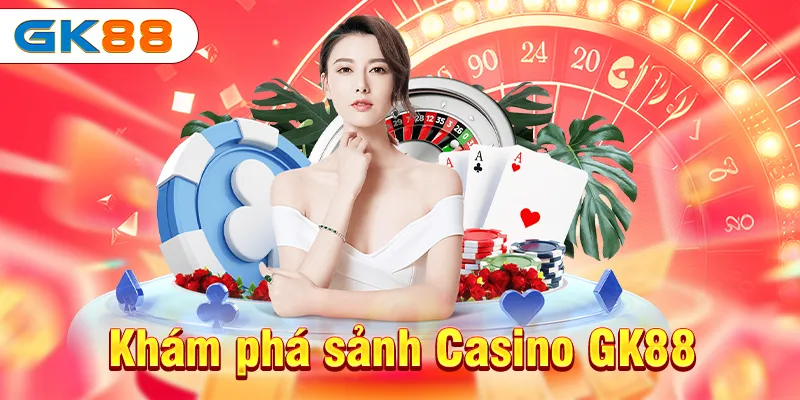 Khám phá sảnh Casino GK88