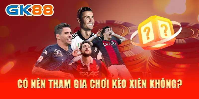 Có nên tham gia chơi kèo xiên không?