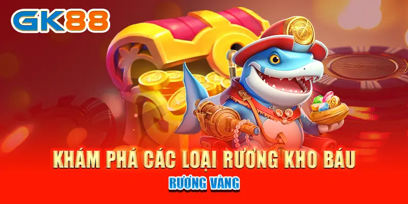 Khám phá các loại rương kho báu trong hải tặc bắn cá - Rương vàng