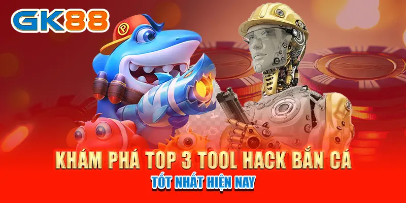 Khám phá top 3 tool hack bắn cá tốt nhất hiện nay