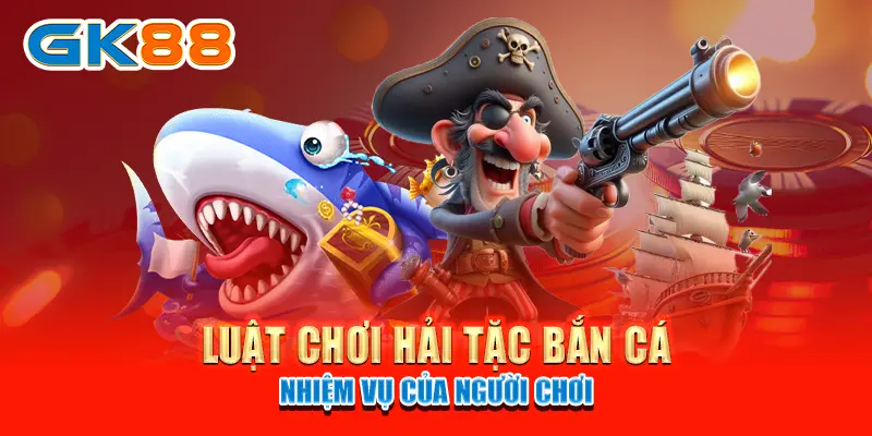 luật chơi hải tặc bắn cá - nhiệm vụ của người chơi